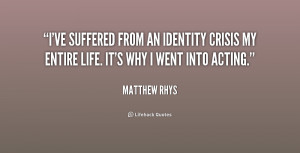 ve suffered from an identity crisis my entire life. It's why I went ...