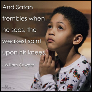 And Satan trembles when...