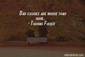 excuses-Bad excuses are worse than none.