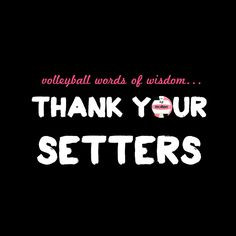 you don't know how much this means to hear as a setter and in contrast ...