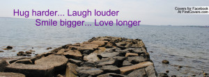 hug harder... laugh louder smile bigger... love longer , Pictures