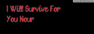 Will Survive For You Nour Profile Facebook Covers