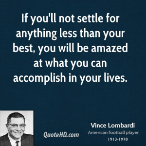 If you'll not settle for anything less than your best, you will be ...