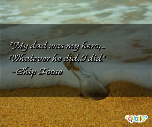 ... My dad was my hero, ... Whatever he did, I did.' as well as some of