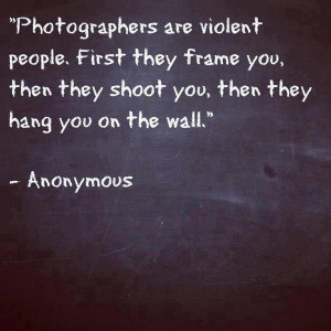 Photographers are violent - Just for fun