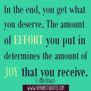 ... you put in determines the amount of joy that you receive. -Leon Brown