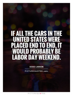 Weekend Quotes Labor Day Quotes Driving Quotes Doug Larson Quotes