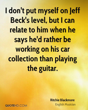 don't put myself on Jeff Beck's level, but I can relate to him when ...