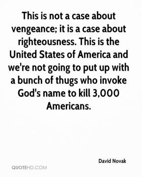 This is not a case about vengeance; it is a case about righteousness ...