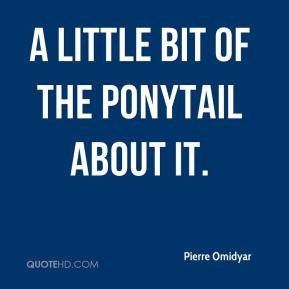 Pierre Omidyar - a little bit of the ponytail about it.