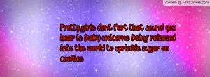 Pretty girls don't fart, that sound you hear is baby unicorns being ...