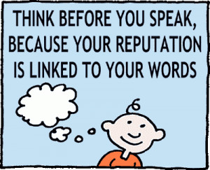 You have to adjust the way you speak and think before you speak ...