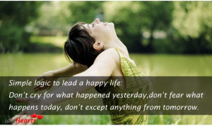 Simple logic to lead a happy life: Don't cry for what happened ...