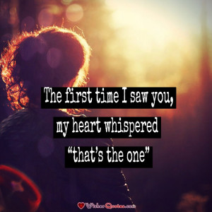 The first time I saw you, my heart whispered “that’s the one”