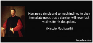 ... deceiver will never lack victims for his deceptions. - Niccolo