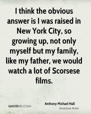 think the obvious answer is I was raised in New York City, so ...