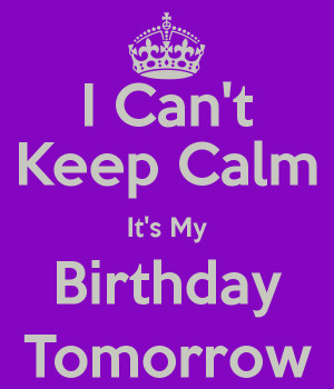 Keep Calm Its My Birthday Tomorrow