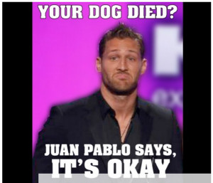 Top memes that rip Juan Pablo a new one: