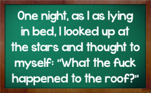 One Night, As I As Lying In Bed, I Looked Up At The Stars And Thought ...