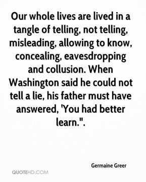 ... collusion. When Washington said he could not tell a lie, his father