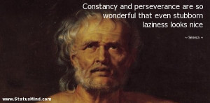 ... perseverance are so wonderful that even stubborn laziness looks nice