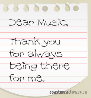 Dear music, thank you for always being there for me.”