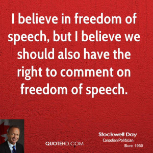 in freedom of speech, but I believe we should also have the right ...