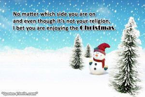 ... though it’s not your religion, I bet you are enjoying the Christmas