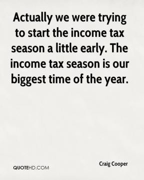 ... income tax season a little early. The income tax season is our biggest