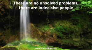 ... problems, there are indecisive people - Famous Quotes - StatusMind.com