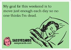 Weekend Goal - #ecard #humor For more quotes and jokes, check out my ...