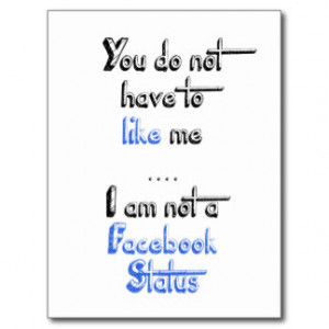 You don't have to like me i'm not facebook status postcard