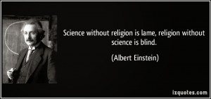 Albert Einstein Science without religion is lame Religion