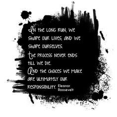 ... we make are ultimately our responsibility.