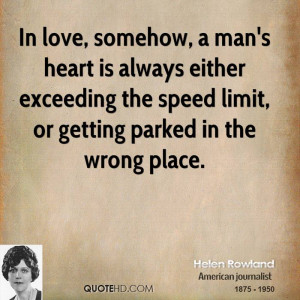 In love, somehow, a man's heart is always either exceeding the speed ...