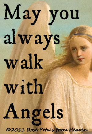for me with God in Heaven and ask Him to allow the angels to walk ...