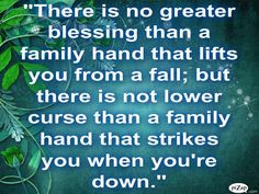 Family does not betray or lie to you. They dont push you away or stomp ...