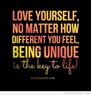 ... you feel, being unique is the key to life! - iLiketoquote.com