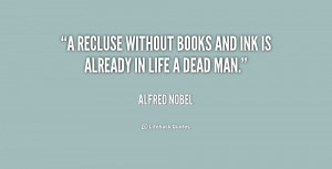 recluse without books and ink is already in life a dead man.”