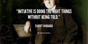 quote-Elbert-Hubbard-initiative-is-doing-the-right-things-without ...