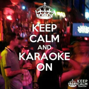 Keep Calm and Karaoke On ...