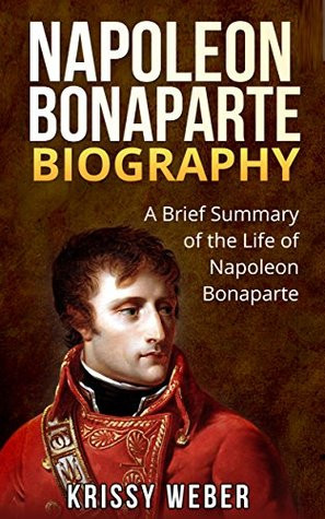 Napoleon Bonaparte Biography: A Brief Summary of the Life of Napoleon ...