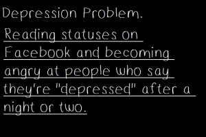 ... and call it depression real depression is beyond blues and some crying