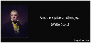 mother's pride, a father's joy. - Walter Scott
