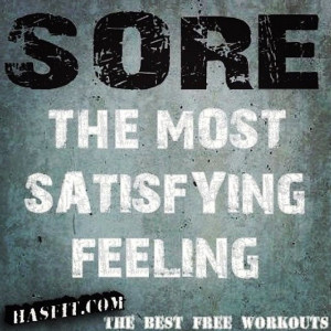 Sore is the most satisfying feeling