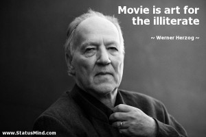 ... is art for the illiterate - Werner Herzog Quotes - StatusMind.com