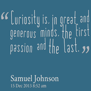 Quotes Picture: curiosity is, in great and generous minds, the first ...