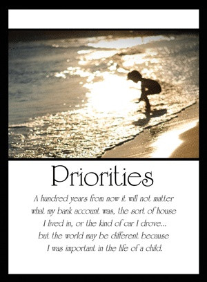 PRIORITIES by Forest E. Witcraft, one of my all time favorite quotes ...