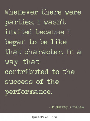 ... invited because i began.. F. Murray Abraham popular success quotes