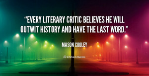 Every literary critic believes he will outwit history and have the ...